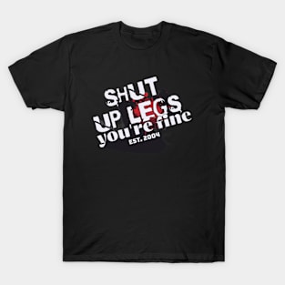 shut up leg your doing fine, muscle on T-Shirt